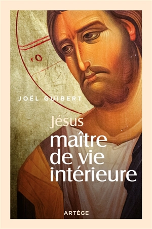 Jésus, maître de vie intérieure - Joël Guibert