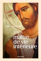 Jésus, maître de vie intérieure - Joël Guibert