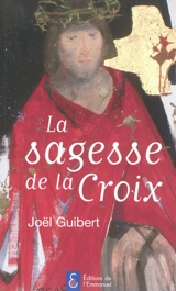 La sagesse de la croix - Joël Guibert