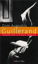 Chemins vers le silence intérieur avec Dom Augustin Guillerand - Augustin Guillerand