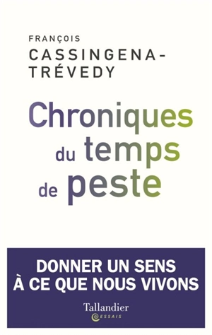 Chroniques du temps de peste : donner un sens à ce que nous vivons - François Cassingena-Trévedy