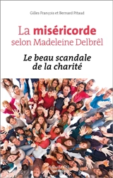 La miséricorde selon Madeleine Delbrêl : le beau scandale de la charité - Gilles François