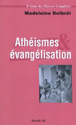 Oeuvres complètes. Vol. 8. Textes missionnaires. Vol. 2. Athéismes et évangélisation - Madeleine Delbrêl