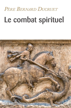 Le combat spirituel selon saint Benoît - Bernard Ducruet