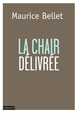 La chair délivrée - Maurice Bellet