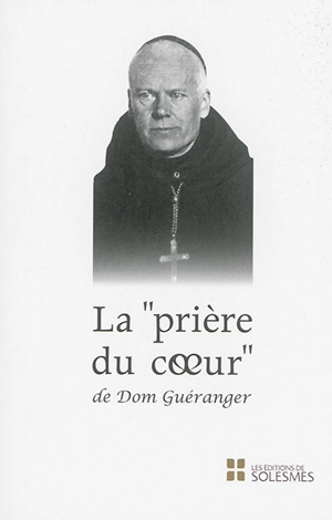 La prière du coeur de Dom Guéranger - Prosper Guéranger