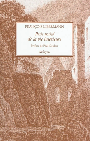 Petit traité de la vie intérieure. Lettres à Eugène Dupont - François Libermann