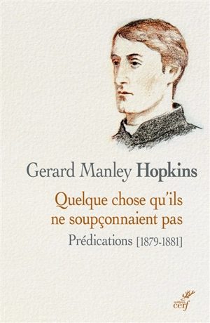 Quelque chose qu'ils ne soupçonnaient pas : prédications (1879-1881) - Gerard Manley Hopkins