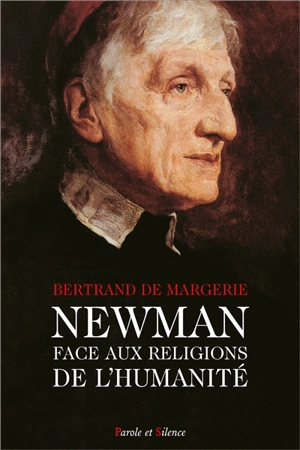 Newman face aux religions de l'humanité - Bertrand de Margerie