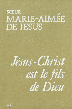 Jésus-Christ est le fils de Dieu. Vol. 2 - Marie-Aimée de Jésus