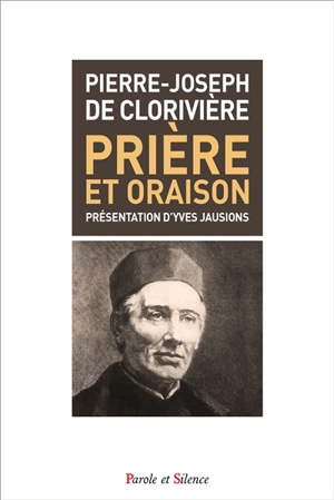 Prière et oraison : considérations sur l'exercice de la prière et de l'oraison - Pierre-Joseph Picot de Clorivière