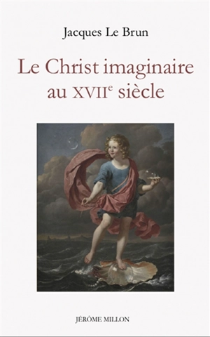 Le Christ imaginaire au XVIIe siècle - Jacques Le Brun