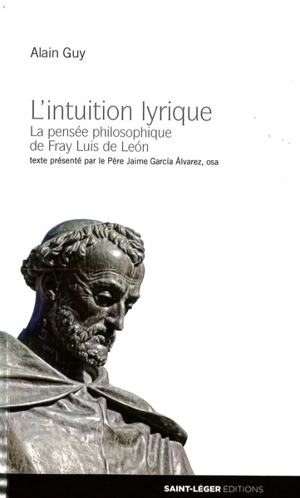 L'intuition lyrique : la pensée philosophique de fray Luis de Leon - Alain Guy