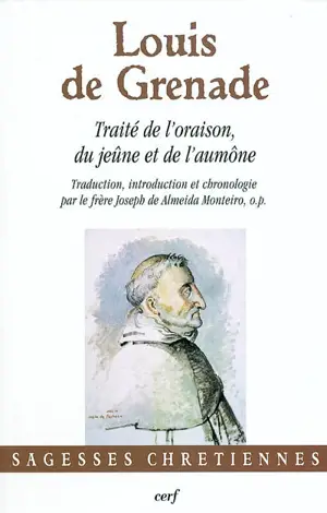 Traité de l'oraison, du jeûne et de l'aumône - Louis de Grenade