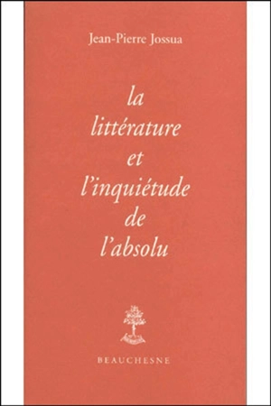 La littérature et l'inquiétude de l'absolu - Jean-Pierre Jossua