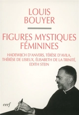 Figures féminines mystiques : Hadewijch d'Anvers, Thérèse d'Avila, Thérèse de Lisieux, Elisabeth de la Trinité, Edith Stein - Louis Bouyer