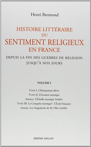 Histoire littéraire du sentiment religieux en France : depuis la fin des guerres de religion jusqu'à nos jours - Henri Bremond
