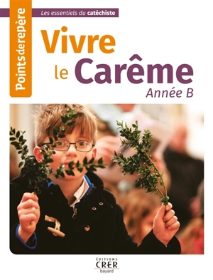 Vivre le carême : année B - Catherine Saba