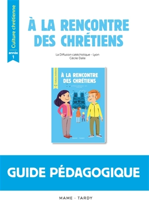 A la rencontre des chrétiens : année 1 : guide pédagogique - Diffusion catéchistique