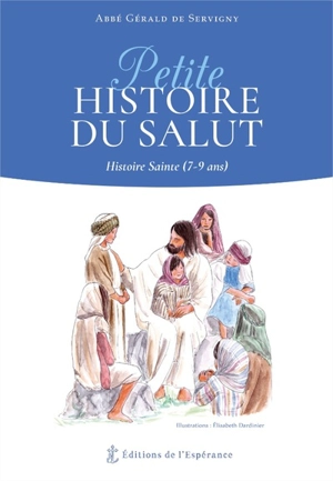 Petite histoire du salut : histoire sainte (7-9 ans) - Gérald de Servigny