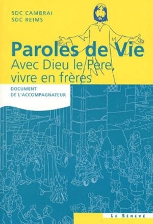 Paroles de vie : avec Dieu le Père, vivre en frères : document de l'accompagnateur - Myriam Blanc