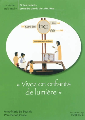 Viens, suis-moi. Vivez en enfants de lumière : fiches enfants, première année de catéchisme - Benoît Caulle