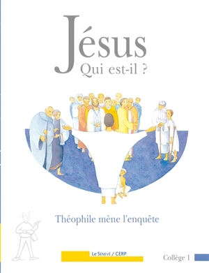 Jésus, qui est-il ? : Théophile mène l'enquête : collège 1