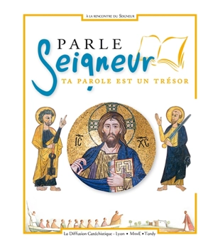 Parle Seigneur : ta parole est un trésor : document biblique de la proposition A la rencontre du Seigneur