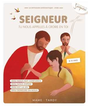 Seigneur, tu nous appelles à croire en toi : 8-11 ans - Diffusion catéchistique