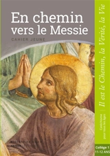 En chemin vers le Messie, Jésus le Christ : cahier jeune : collège 1, 11-12 ans - Eglise catholique. Diocèse (Dijon)