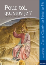 Pour toi, qui suis-je ? : cahier enfant, CM1, 9-10 ans - Église catholique. Diocèse (Dijon). Service diocésain de catéchèse