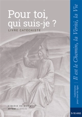 Pour toi, qui je suis ? : livre catéchiste : CM1, 9-10 ans - SDC Dijon