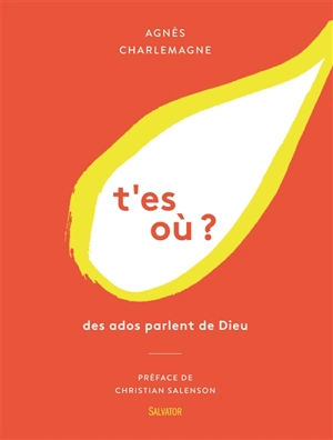 T'es où ? : des ados parlent de Dieu - Agnès Charlemagne