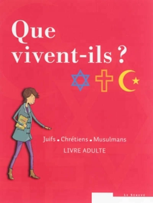 Que vivent-ils ? : juifs, chrétiens, musulmans : livre adulte. Que vivent-ils ? : juifs, chrétiens, musulmans : livre jeune. Que vivent-ils ? : juifs, chrétiens, musulmans : livre adulte