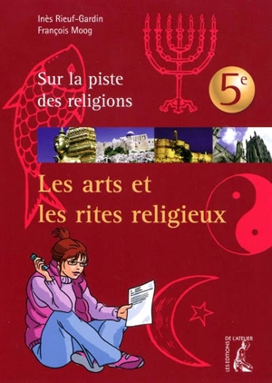 Les arts et les rites religieux : sur la piste des religions, 5e - Inès Rieuf-Gardin