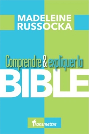 Comprendre & expliquer la Bible - Madeleine Russocka