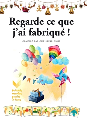 Regarde ce que j'ai fabriqué ! : activités manuelles pour les 3-11 ans - Christine Orme