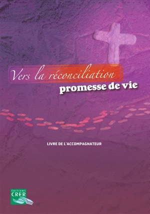 Vers la réconciliation, promesse de vie : livre de l'accompagnateur - Eglise catholique. Diocèse (Bayeux, Calvados). Service de la catéchèse
