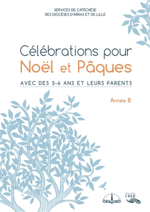 Célébrations pour Noël et Pâques année B : avec des 3-6 ans et leurs parents - Eglise catholique. Diocèse (Arras). Service de la catéchèse