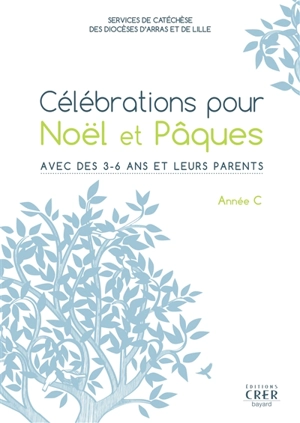 Célébrations pour Noël et Pâques année C : avec des 3-6 ans et leurs parents - Eglise catholique. Diocèse (Arras). Service de la catéchèse