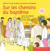 Sur les chemins du baptême : avec les enfants de 4-7 ans et leur famille - Eglise catholique. Diocèse (Cambrai, Nord). Service de la catéchèse