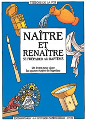 Naître et renaître : se préparer au baptême : un livret pour vivre les quatre étapes du baptême - Diffusion catéchistique