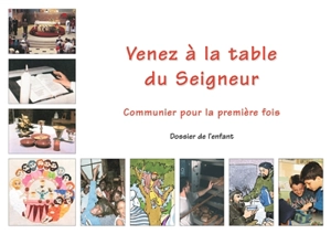 Venez à la table du Seigneur : communier pour la première fois : dossier de l'enfant - Eglise catholique. Diocèse (Lille). Service de la catéchèse