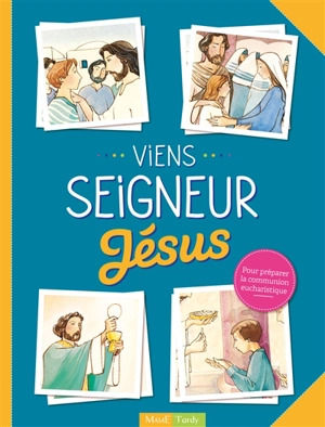 Viens Seigneur Jésus : pour préparer la communion eucharistique - Françoise Derkenne