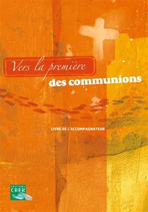 Vers la première des communions : livre de l'accompagnateur - Église catholique. Province (Rennes). Services diocésains de catéchèse