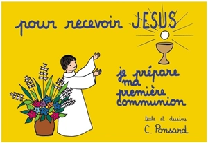 Pour recevoir Jésus : je prépare ma première communion - Christine Ponsard