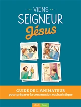Viens Seigneur Jésus : guide de l'animateur pour préparer la communion eucharistique - Françoise Derkenne