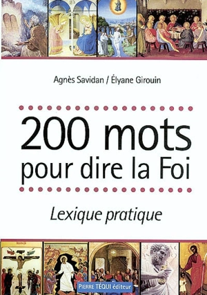 200 mots pour dire la foi : lexique pratique - Agnès Savidan