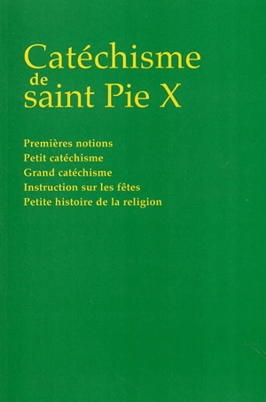 Catéchisme de saint Pie X : premières notions, petit catéchisme, grand catéchisme, instruction sur les fêtes, petite histoire de la religion - Pie 10