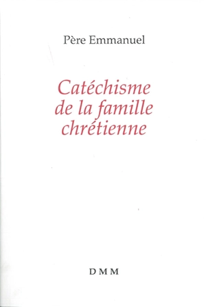 Catéchisme de la famille chrétienne - Emmanuel